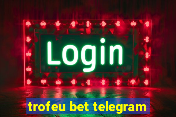 trofeu bet telegram